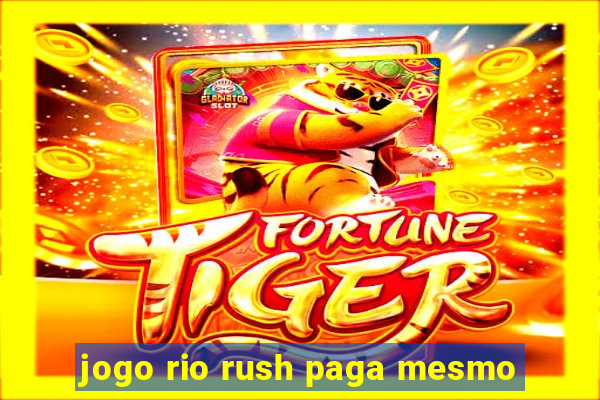 jogo rio rush paga mesmo